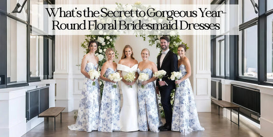 What's the Secret to Gorgeous Year-Round Floral Bridesmaid Dresses? - PromDressClub